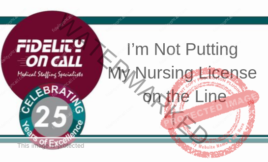 I’m Not Putting My Nursing License on the Line