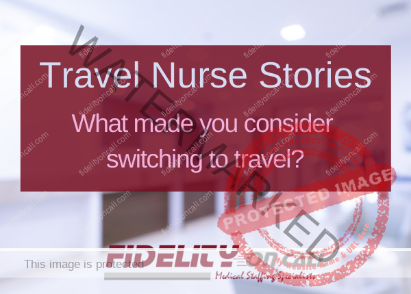 Travel Nurse Stories: What Made You Switch to Travel?