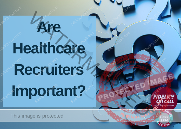 Are Healthcare Recruiters Important