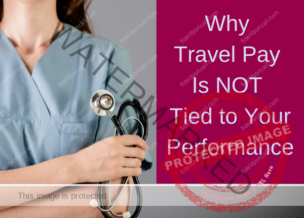 Why Travel Pay Is NOT Tied to Your Performance