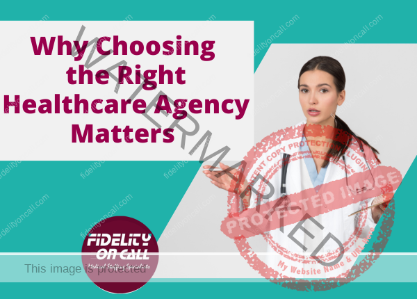 Why Choosing the Right Healthcare Agency Matters